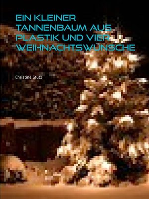 cover image of Ein kleiner Tannenbaum aus Plastik und vier Weihnachtswünsche